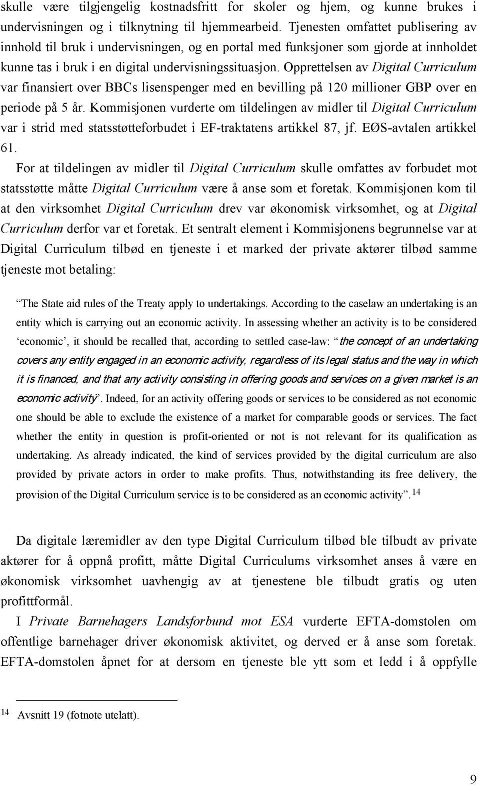 Opprettelsen av Digital Curriculum var finansiert over BBCs lisenspenger med en bevilling på 120 millioner GBP over en periode på 5 år.