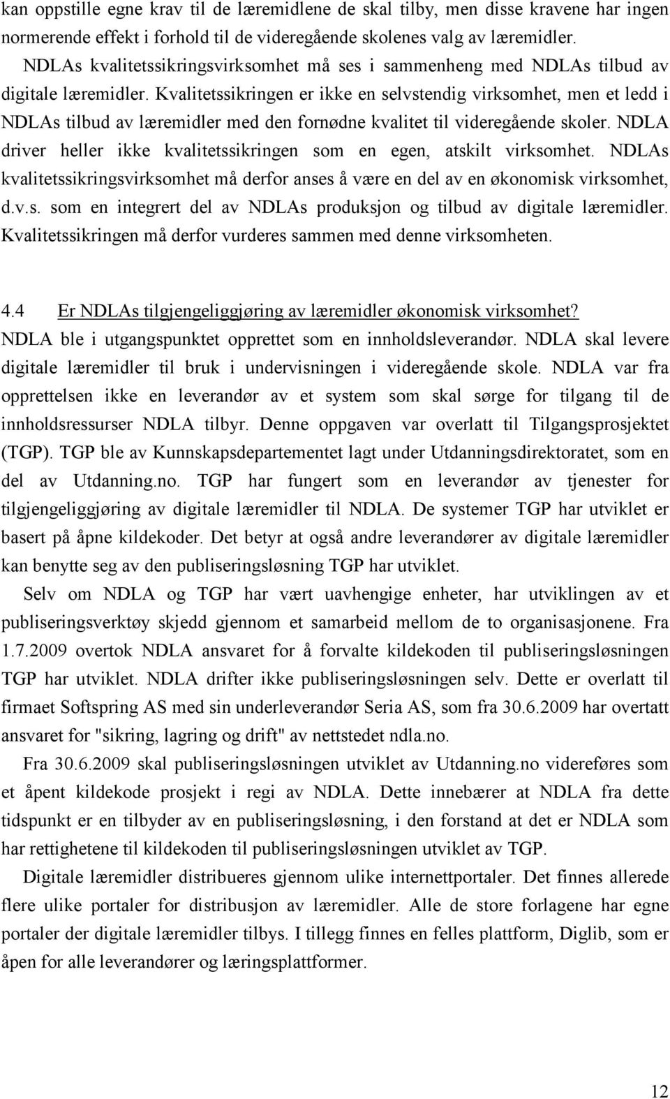 Kvalitetssikringen er ikke en selvstendig virksomhet, men et ledd i NDLAs tilbud av læremidler med den fornødne kvalitet til videregående skoler.