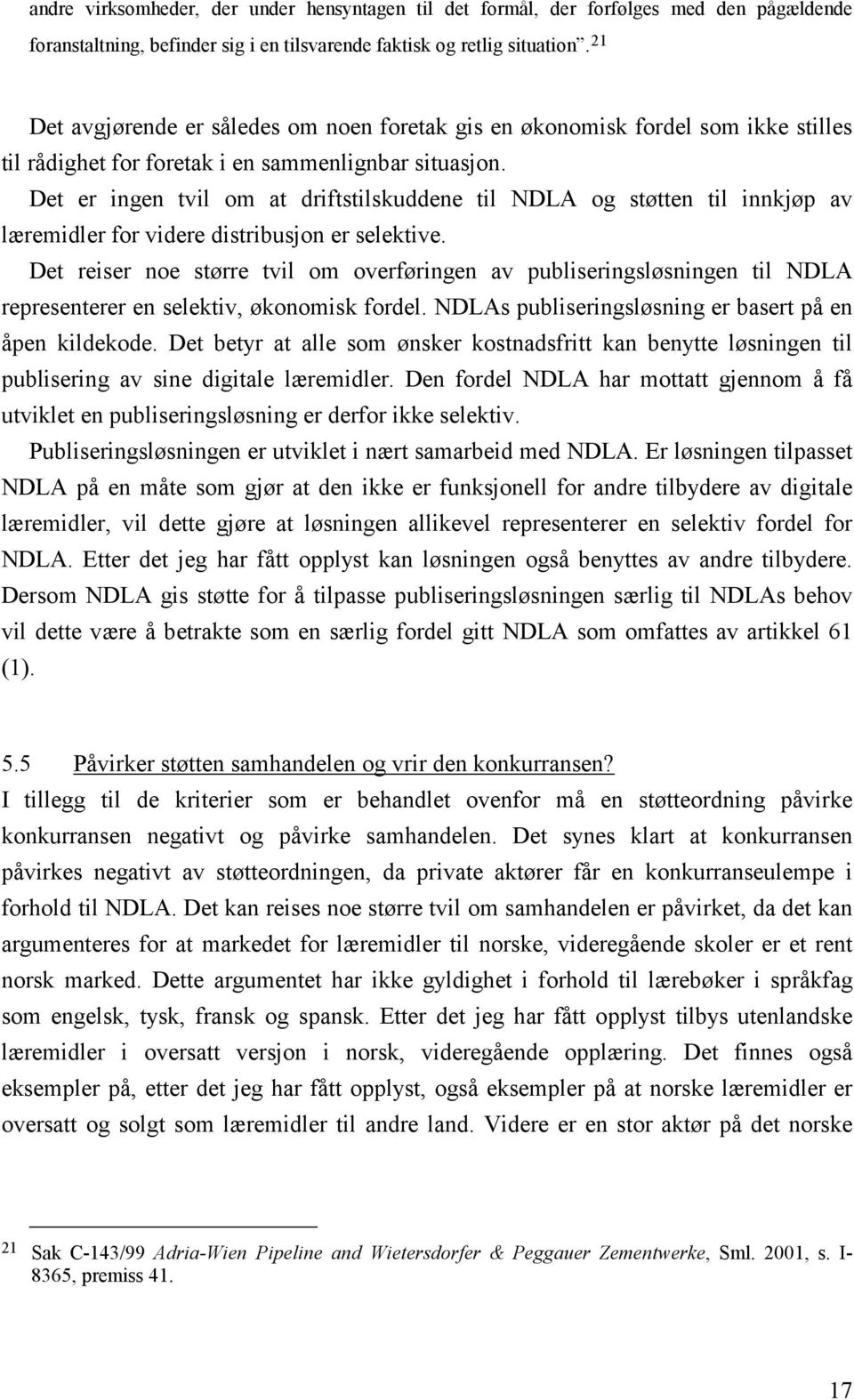 Det er ingen tvil om at driftstilskuddene til NDLA og støtten til innkjøp av læremidler for videre distribusjon er selektive.