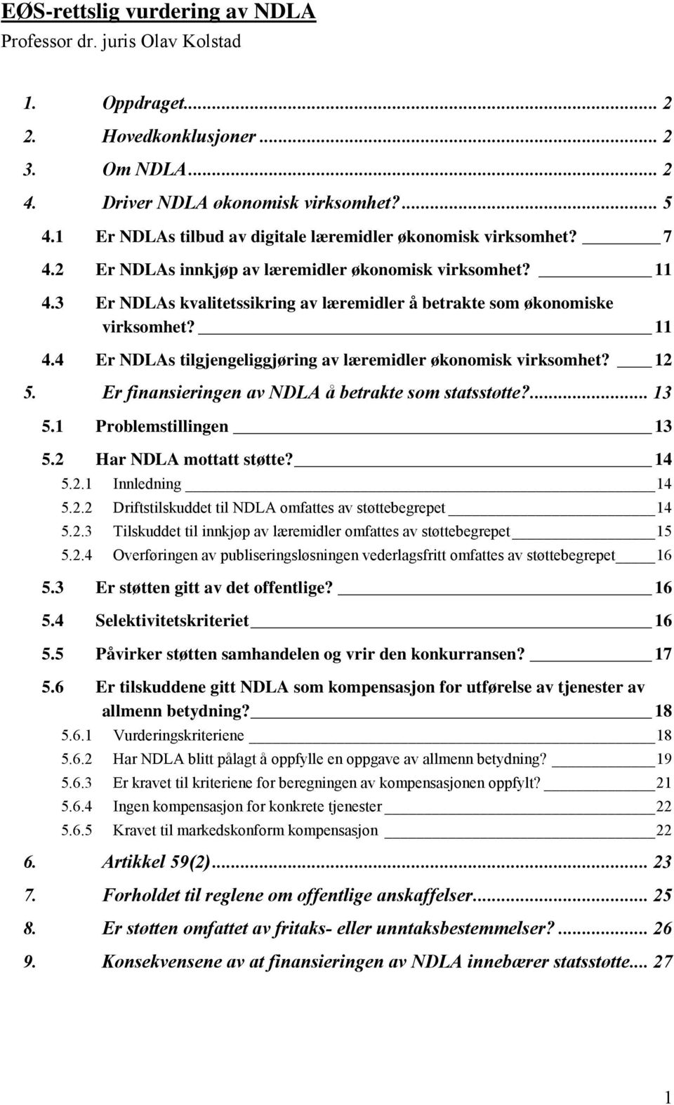 3 Er NDLAs kvalitetssikring av læremidler å betrakte som økonomiske virksomhet? 11 4.4 Er NDLAs tilgjengeliggjøring av læremidler økonomisk virksomhet? 12 5.