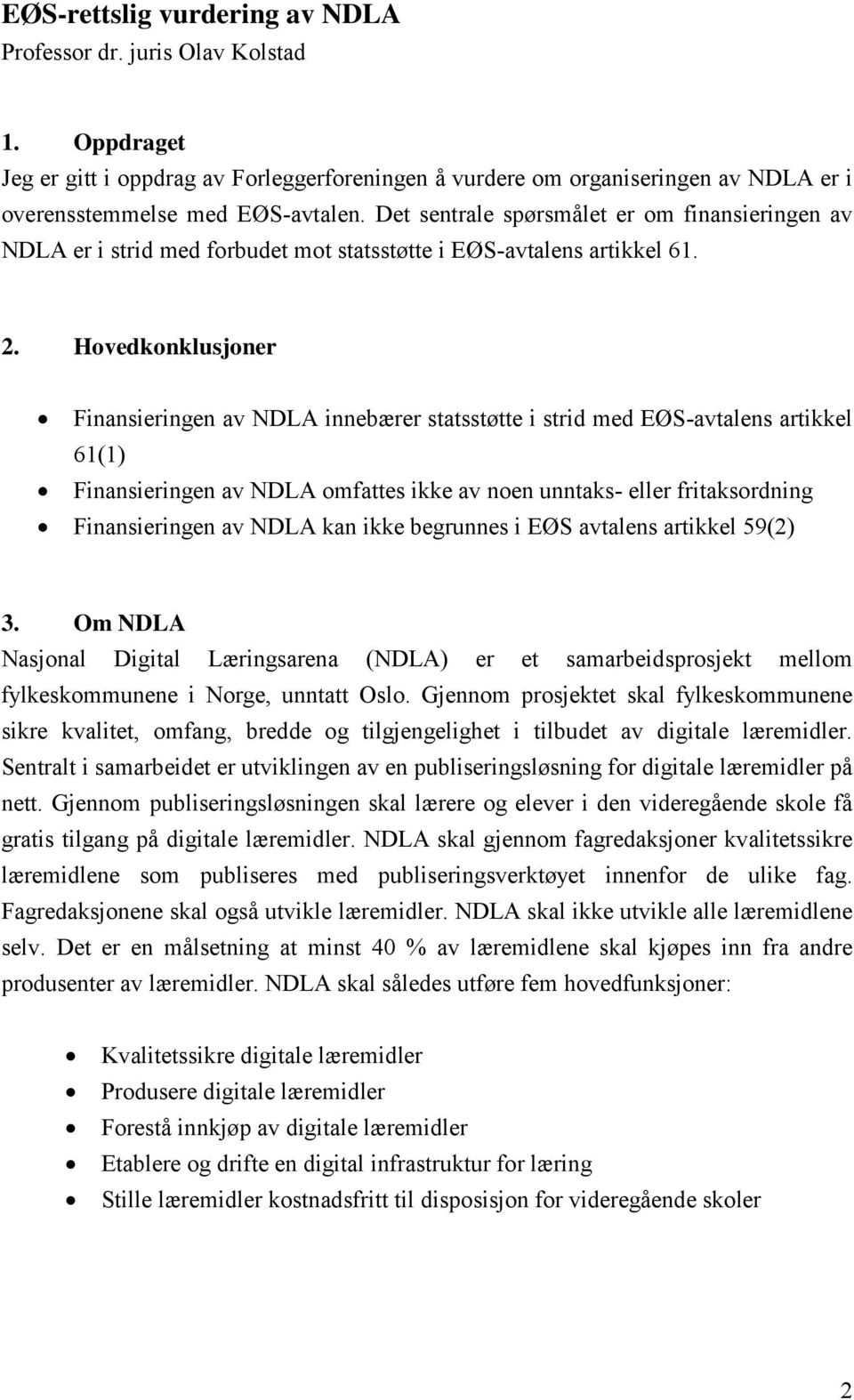 Hovedkonklusjoner Finansieringen av NDLA innebærer statsstøtte i strid med EØS-avtalens artikkel 61(1) Finansieringen av NDLA omfattes ikke av noen unntaks- eller fritaksordning Finansieringen av