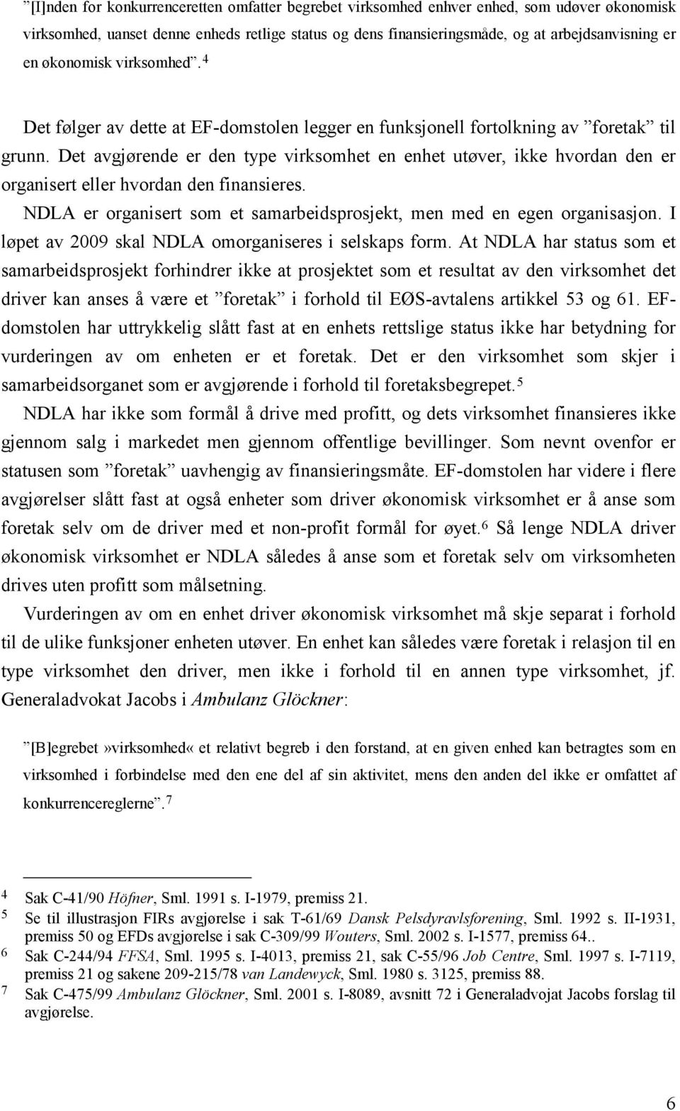 Det avgjørende er den type virksomhet en enhet utøver, ikke hvordan den er organisert eller hvordan den finansieres. NDLA er organisert som et samarbeidsprosjekt, men med en egen organisasjon.