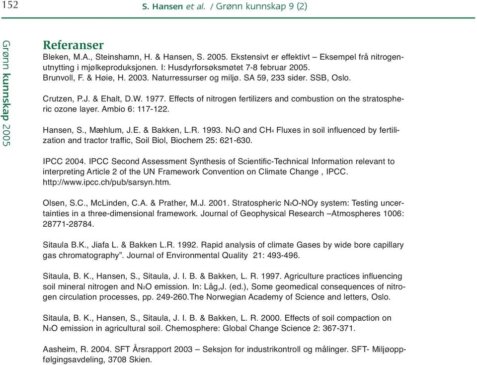 Effects of nitrogen fertilizers and combustion on the stratospheric ozone layer. Ambio 6: 117-122. Hansen, S., Mæhlum, J.E. & Bakken, L.R. 1993.