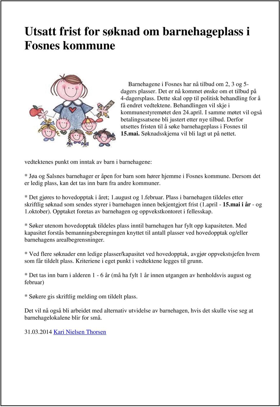 Derfor utsettes fristen til å søke barnehageplass i Fosnes til 15.mai. Søknadsskjema vil bli lagt ut på nettet.