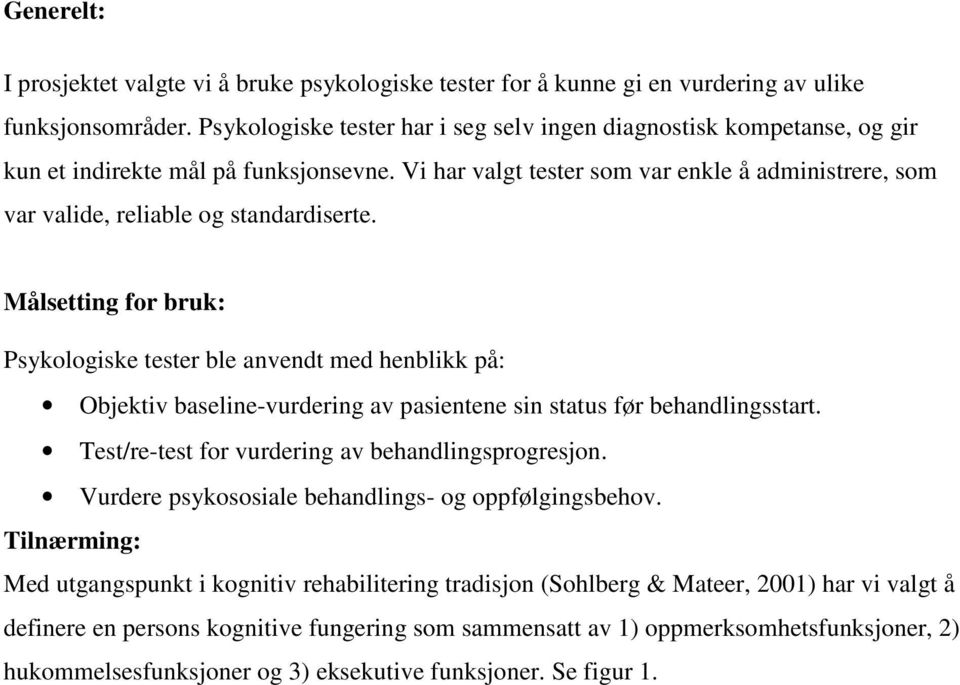 Vi har valgt tester som var enkle å administrere, som var valide, reliable og standardiserte.