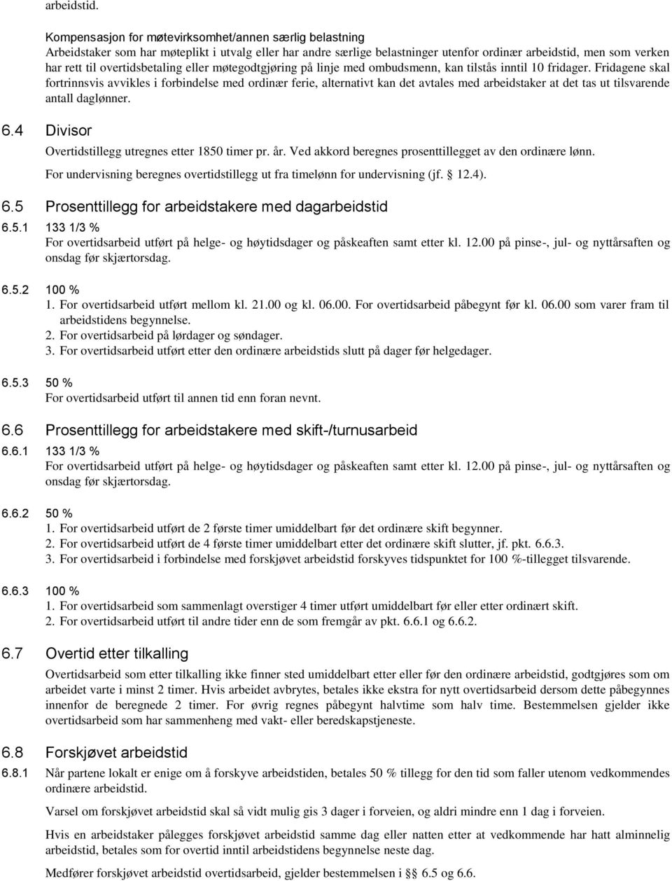 overtidsbetaling eller møtegodtgjøring på linje med ombudsmenn, kan tilstås inntil 10 fridager.