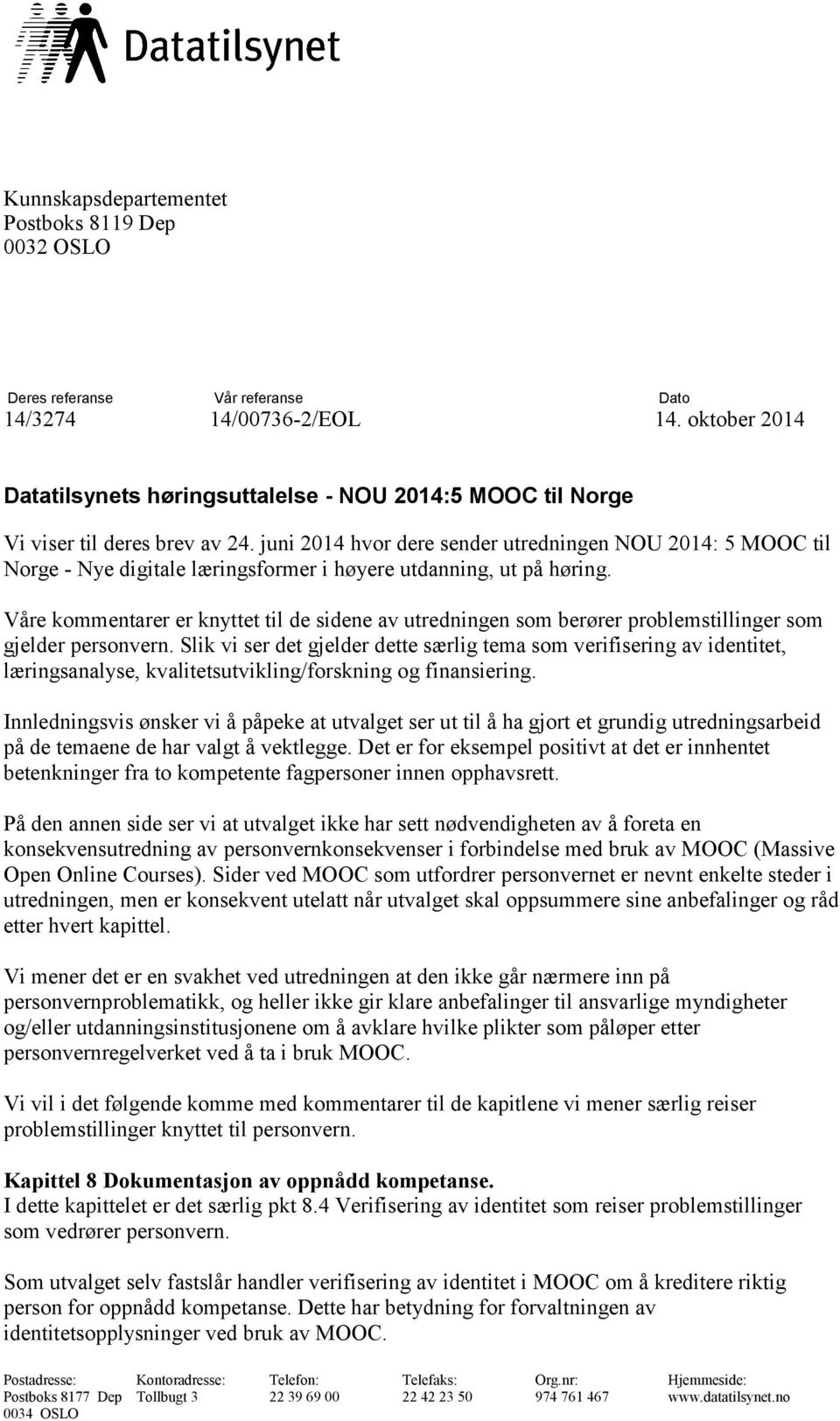 juni 2014 hvor dere sender utredningen NOU 2014: 5 MOOC til Norge - Nye digitale læringsformer i høyere utdanning, ut på høring.