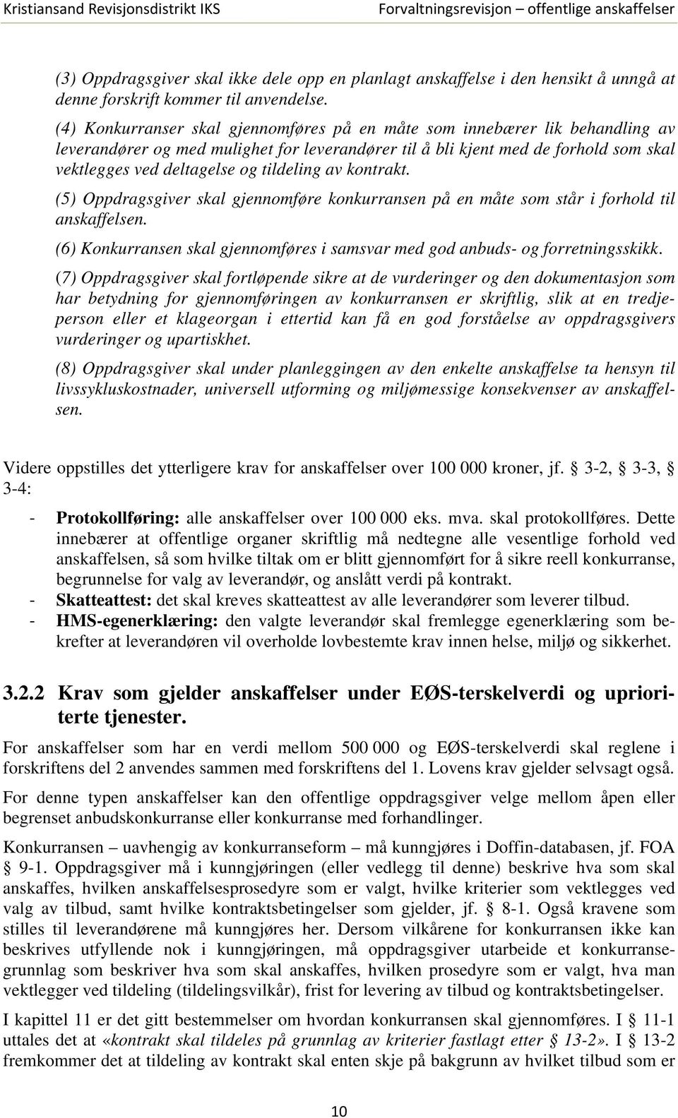 tildeling av kontrakt. (5) Oppdragsgiver skal gjennomføre konkurransen på en måte som står i forhold til anskaffelsen. (6) Konkurransen skal gjennomføres i samsvar med god anbuds- og forretningsskikk.