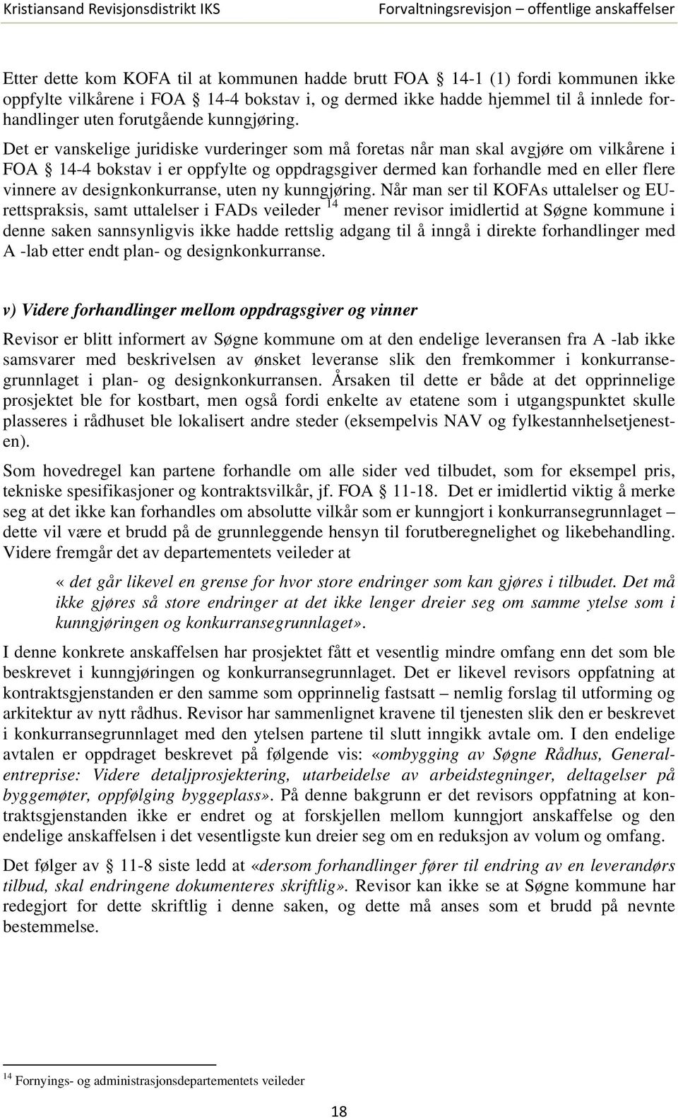 Det er vanskelige juridiske vurderinger som må foretas når man skal avgjøre om vilkårene i FOA 14-4 bokstav i er oppfylte og oppdragsgiver dermed kan forhandle med en eller flere vinnere av