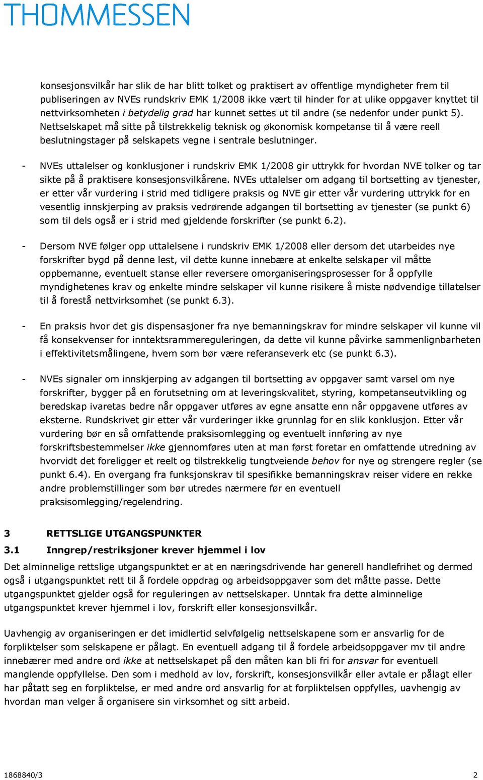 Nettselskapet må sitte på tilstrekkelig teknisk og økonomisk kompetanse til å være reell beslutningstager på selskapets vegne i sentrale beslutninger.