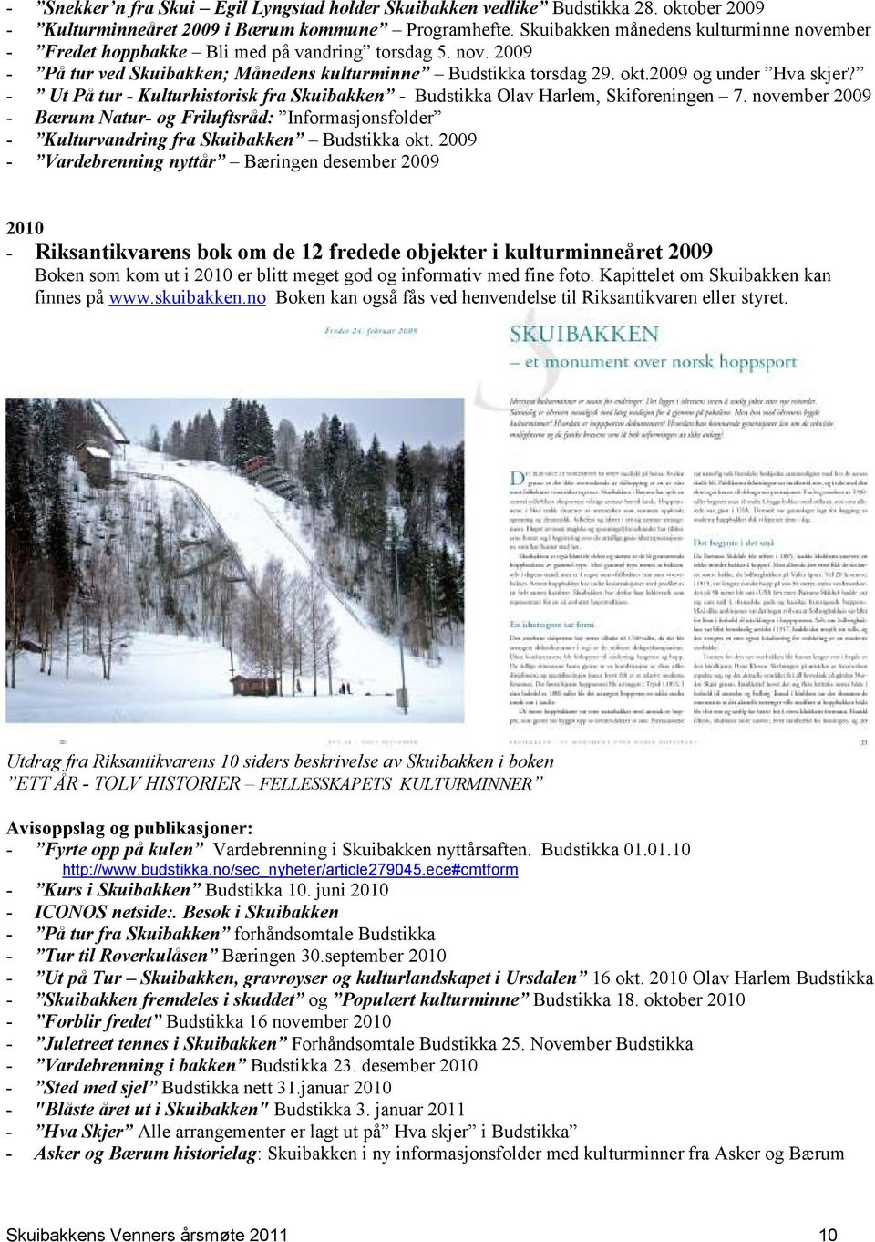 - Ut På tur - Kulturhistorisk fra Skuibakken - Budstikka Olav Harlem, Skiforeningen 7. november 2009 - Bærum Natur- og Friluftsråd: Informasjonsfolder - Kulturvandring fra Skuibakken Budstikka okt.