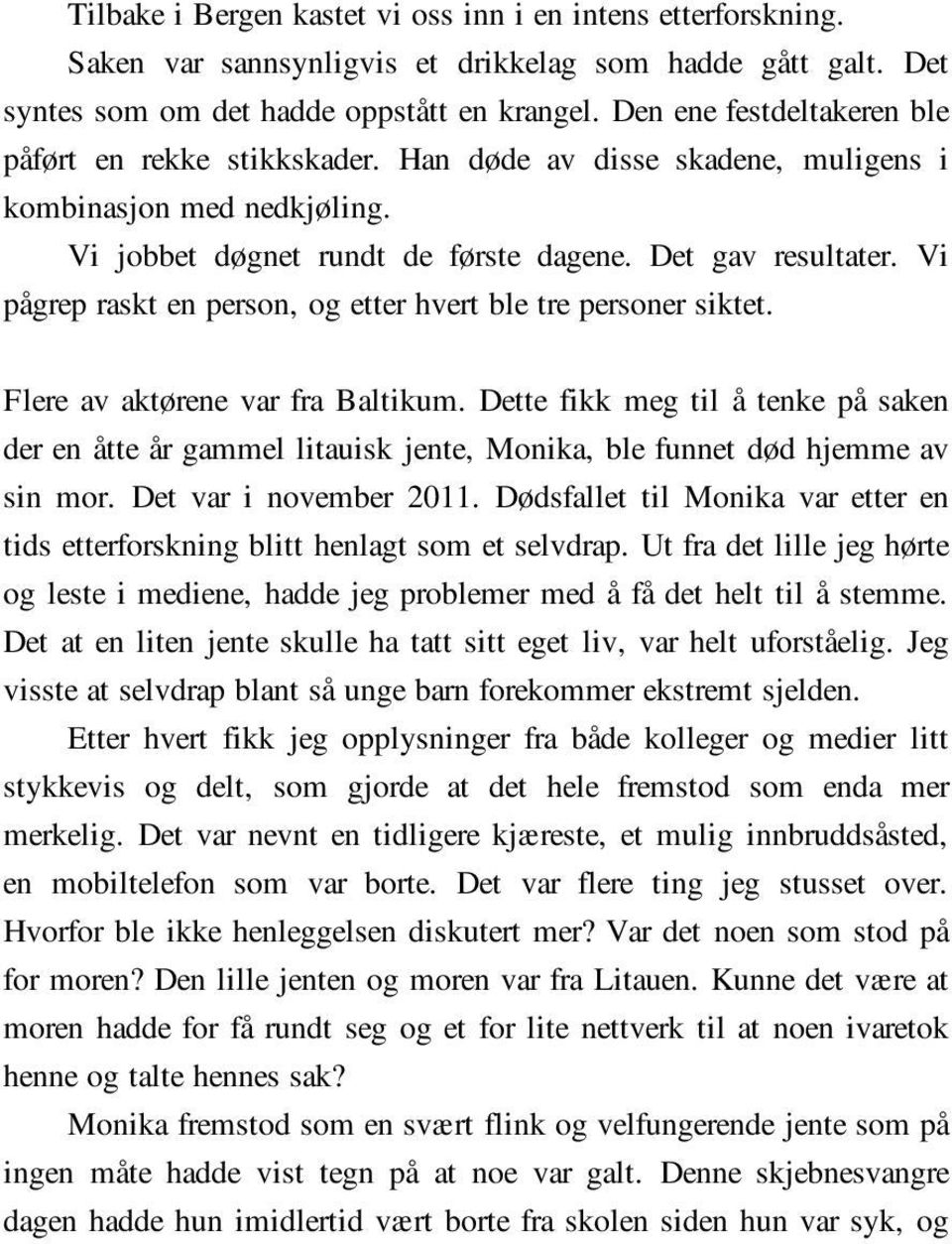 Vi pågrep raskt en person, og etter hvert ble tre personer siktet. Flere av aktørene var fra Baltikum.