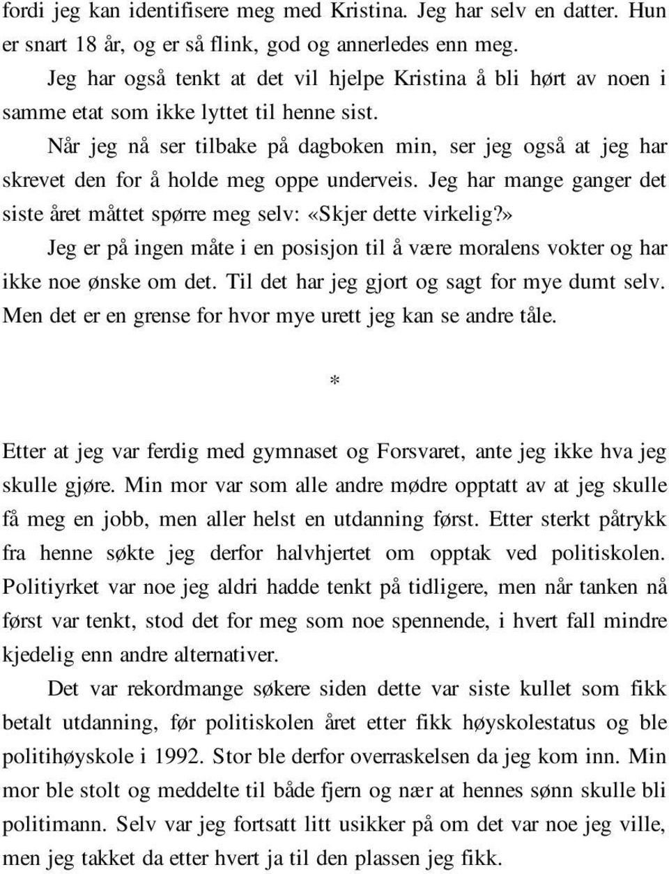 Når jeg nå ser tilbake på dagboken min, ser jeg også at jeg har skrevet den for å holde meg oppe underveis. Jeg har mange ganger det siste året måttet spørre meg selv: «Skjer dette virkelig?