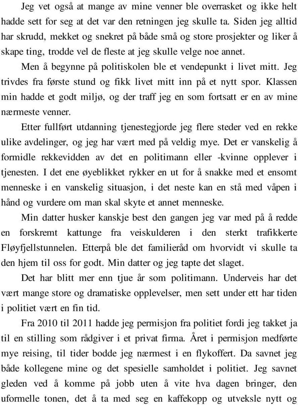 Men å begynne på politiskolen ble et vendepunkt i livet mitt. Jeg trivdes fra første stund og fikk livet mitt inn på et nytt spor.