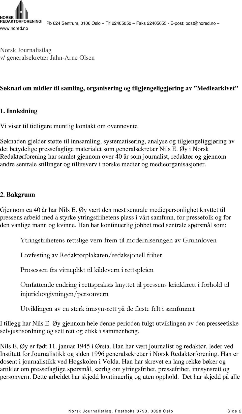 Innledning Vi viser til tidligere muntlig kontakt om ovennevnte Søknaden gjelder støtte til innsamling, systematisering, analyse og tilgjengeliggjøring av det betydelige pressefaglige materialet som