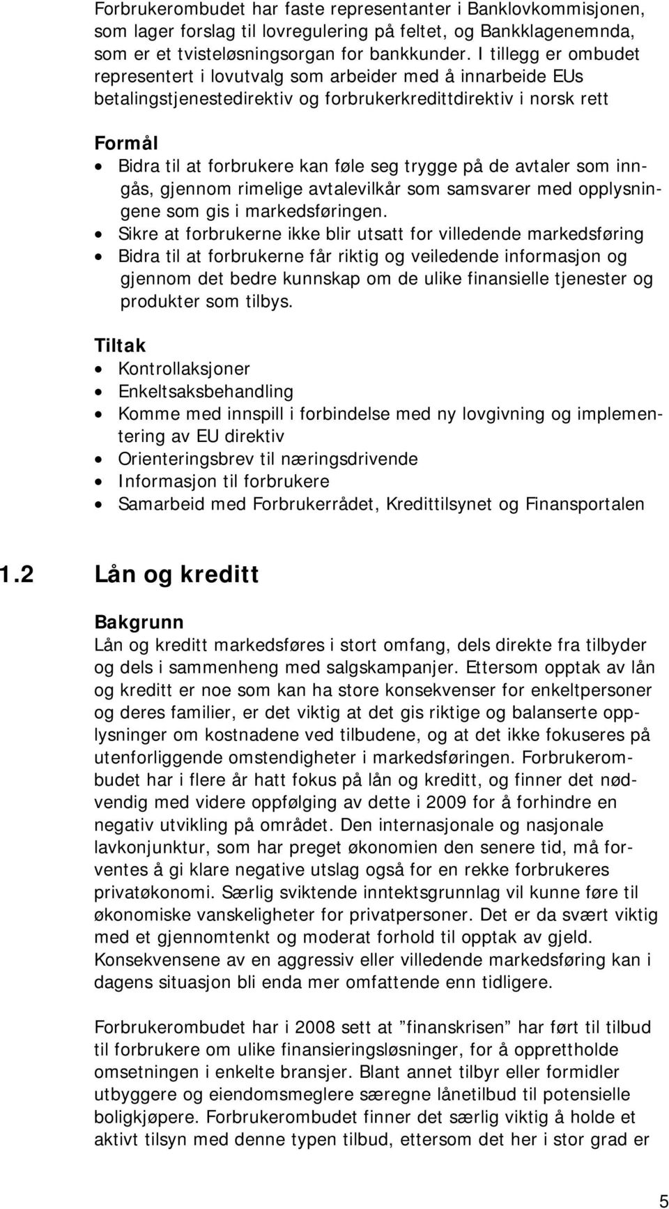 på de avtaler som inngås, gjennom rimelige avtalevilkår som samsvarer med opplysningene som gis i markedsføringen.