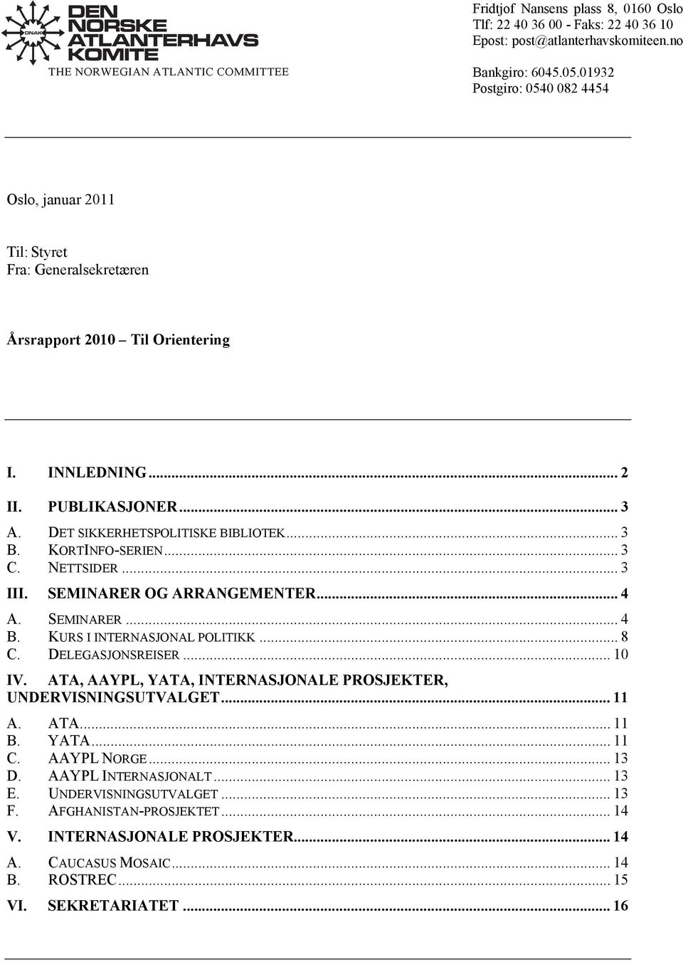 KORTINFO-SERIEN... 3 C. NETTSIDER... 3 III. SEMINARER OG ARRANGEMENTER... 4 A. SEMINARER... 4 B. KURS I INTERNASJONAL POLITIKK... 8 C. DELEGASJONSREISER... 10 IV.