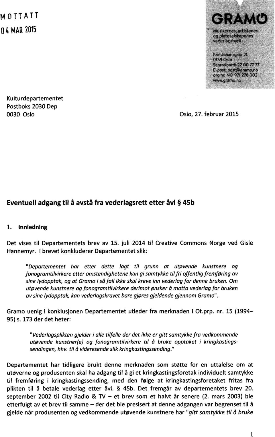 I brevet konkluderer Departementet slik: "Departementet har etter dette lagt til grunn at utøvende kunstnere og fonogramtilvirkere etter omstendighetene kan gi samtykke til fri offentlig fremføring