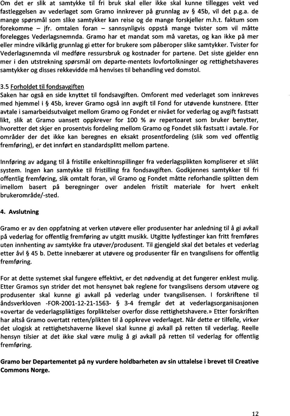 gramo har et mandat som må varetas, og kan ikke på mer eller mindrevilkårliggrunnlaggi etter for brukeresompåberoperslikesamtykker.