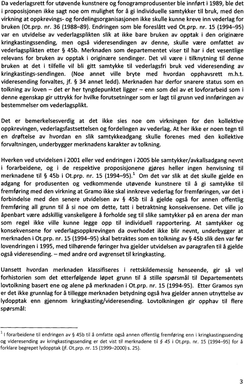 36 (1988-89). Endringensom ble foreslått ved Ot.prp. nr.