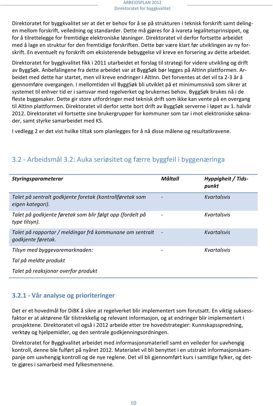 Direktoratet vil derfor fortsette arbeidet med å lage en struktur for den fremtidige forskriften. Dette bør være klart før utviklingen av ny for- skrift.