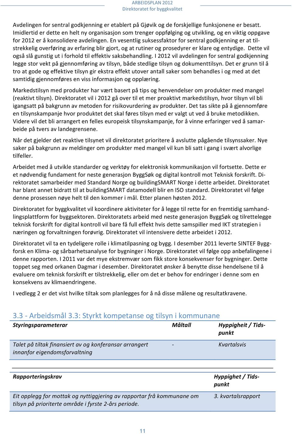 En vesentlig suksessfaktor for sentral godkjenning er at til- strekkelig overføring av erfaring blir gjort, og at rutiner og prosedyrer er klare og entydige.