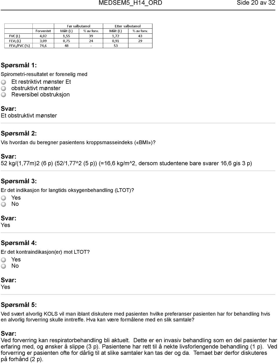 Yes No Yes Spørsmål 4: Er det kontraindikasjon(er) mot LTOT?