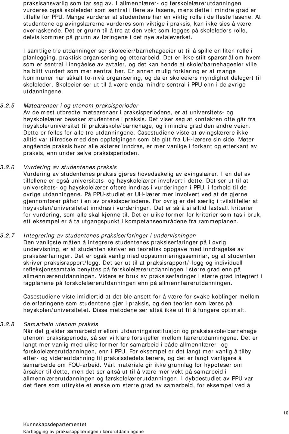 Det er grunn til å tro at den vekt som legges på skoleleders rolle, delvis kommer på grunn av føringene i det nye avtaleverket.