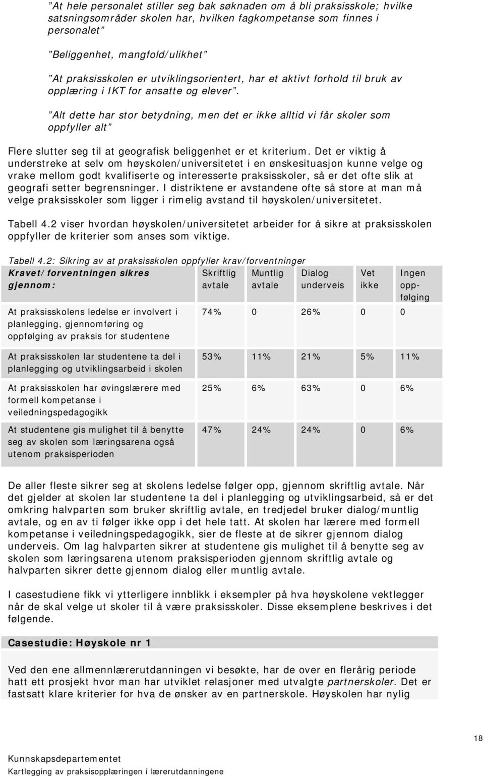 Alt dette har stor betydning, men det er ikke alltid vi får skoler som oppfyller alt Flere slutter seg til at geografisk beliggenhet er et kriterium.