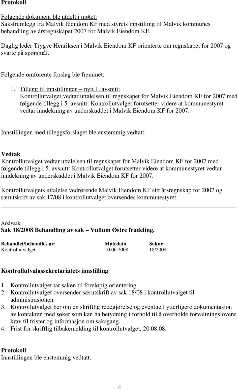 avsnitt: Kontrollutvalget vedtar uttalelsen til regnskapet for Malvik Eiendom KF for 2007 med følgende tillegg i 5.