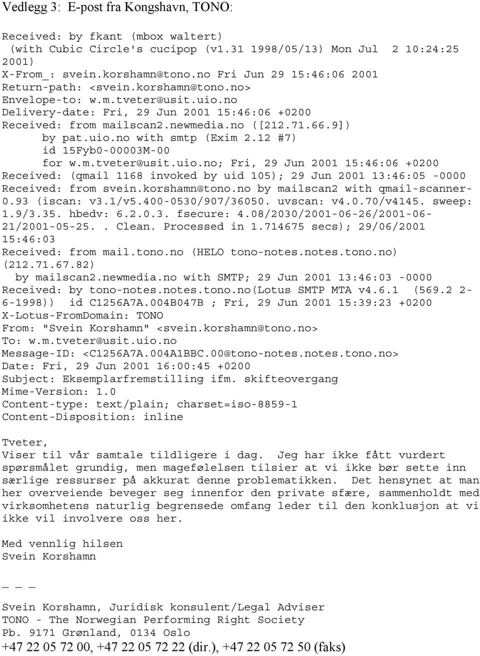 9]) by pat.uio.no with smtp (Exim 2.12 #7) id 15Fyb0-00003M-00 for w.m.tveter@usit.uio.no; Fri, 29 Jun 2001 15:46:06 +0200 Received: (qmail 1168 invoked by uid 105); 29 Jun 2001 13:46:05-0000 Received: from svein.