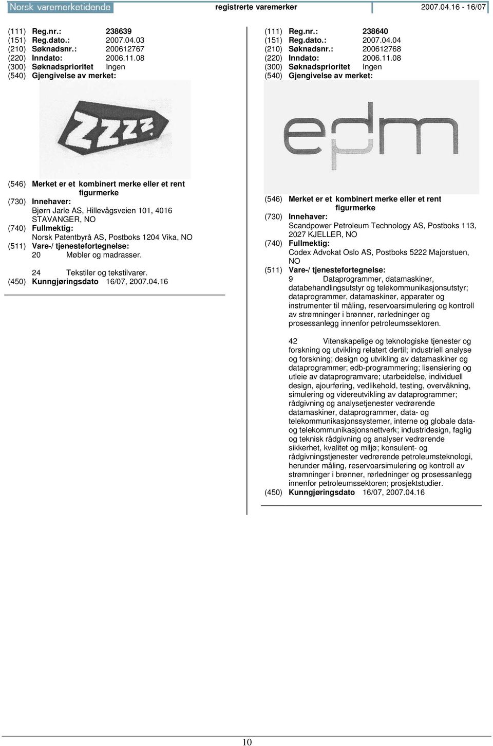 Scandpower Petroleum Technology AS, Postboks 113, 2027 KJELLER, NO Codex Advokat Oslo AS, Postboks 5222 Majorstuen, NO 9 Dataprogrammer, datamaskiner, databehandlingsutstyr og