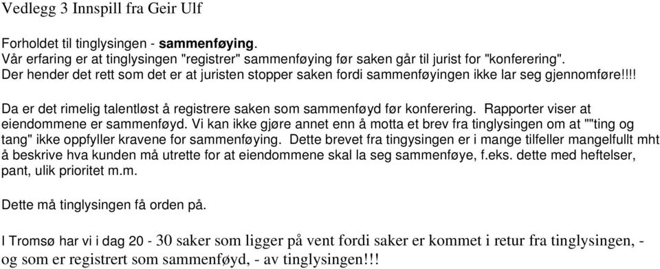 Rapporter viser at eiendommene er sammenføyd. Vi kan ikke gjøre annet enn å motta et brev fra tinglysingen om at ""ting og tang" ikke oppfyller kravene for sammenføying.