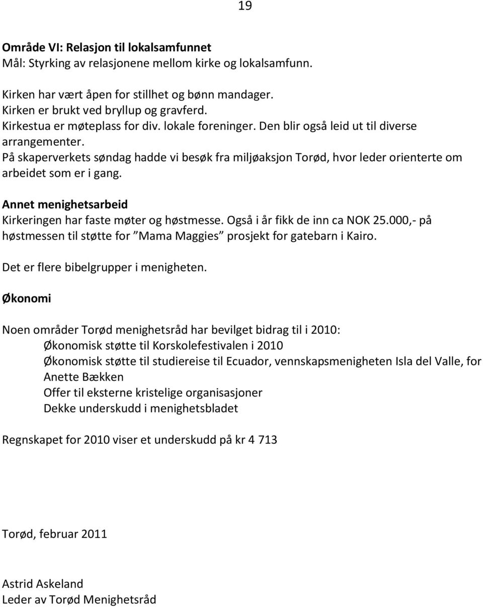 På skaperverkets søndag hadde vi besøk fra miljøaksjon Torød, hvor leder orienterte om arbeidet som er i gang. Annet menighetsarbeid Kirkeringen har faste møter og høstmesse.