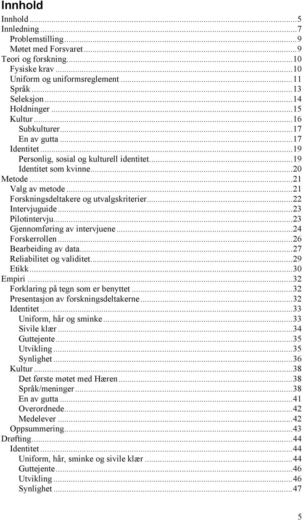 .. 21 Forskningsdeltakere og utvalgskriterier... 22 Intervjuguide... 23 Pilotintervju... 23 Gjennomføring av intervjuene... 24 Forskerrollen... 26 Bearbeiding av data... 27 Reliabilitet og validitet.