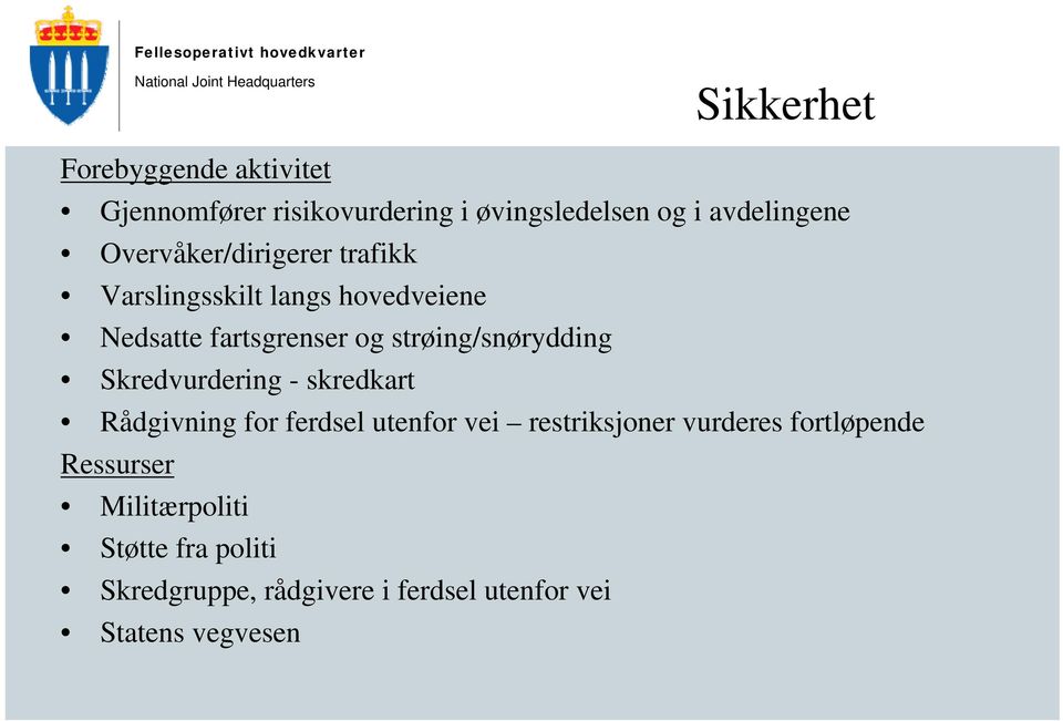 strøing/snørydding Skredvurdering - skredkart Rådgivning for ferdsel utenfor vei restriksjoner