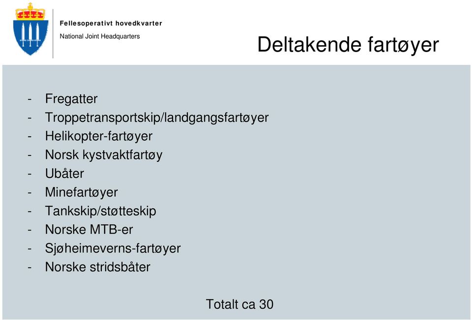 - Norsk kystvaktfartøy - Ubåter - Minefartøyer -