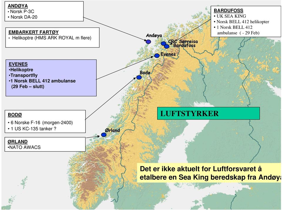 SEA KING Norsk BELL 412 helikopter 1 Norsk BELL 412 ambulanse ( - 29 Feb) BODØ 6 Norske F-16 (morgen-2400) 1 US KC-135