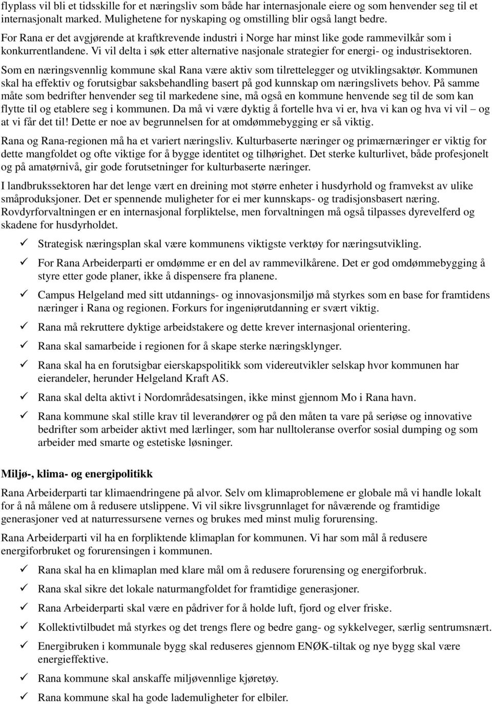 Vi vil delta i søk etter alternative nasjonale strategier for energi- og industrisektoren. Som en næringsvennlig kommune skal Rana være aktiv som tilrettelegger og utviklingsaktør.