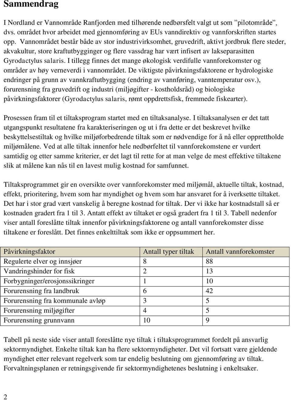 salaris. I tillegg finnes det mange økologisk verdifulle vannforekomster og områder av høy verneverdi i vannområdet.