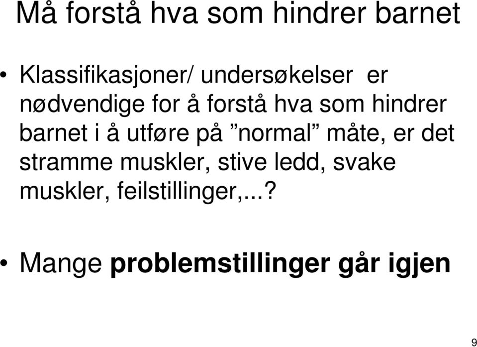 barnet i å utføre på normal måte, er det stramme muskler,