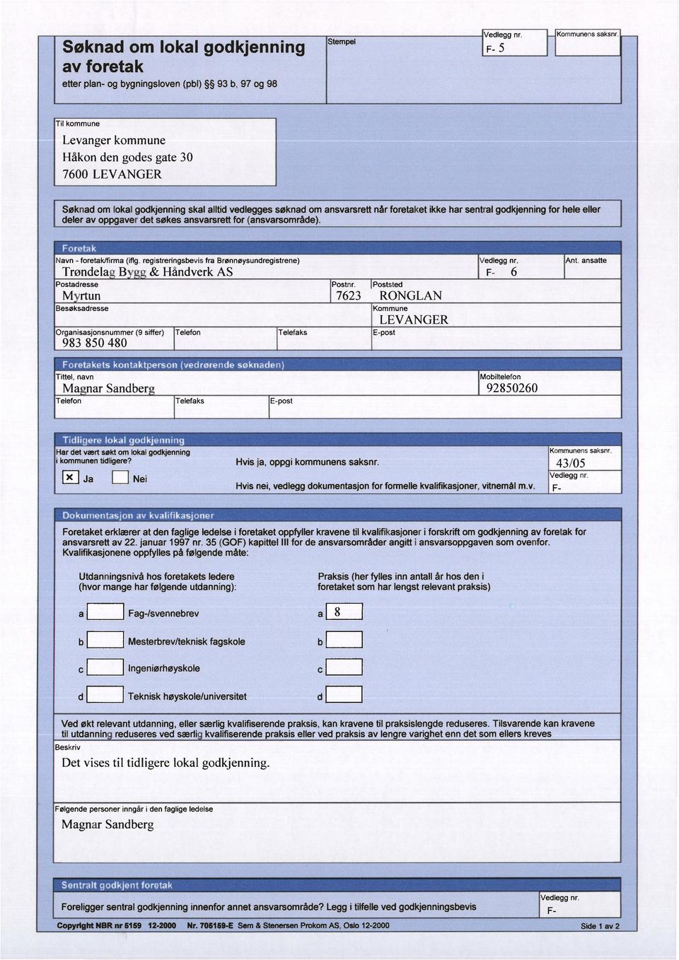 oppgaver det søkes ansvarsrett for (ansvarsområde). Navn - foretak/firma (iflg.