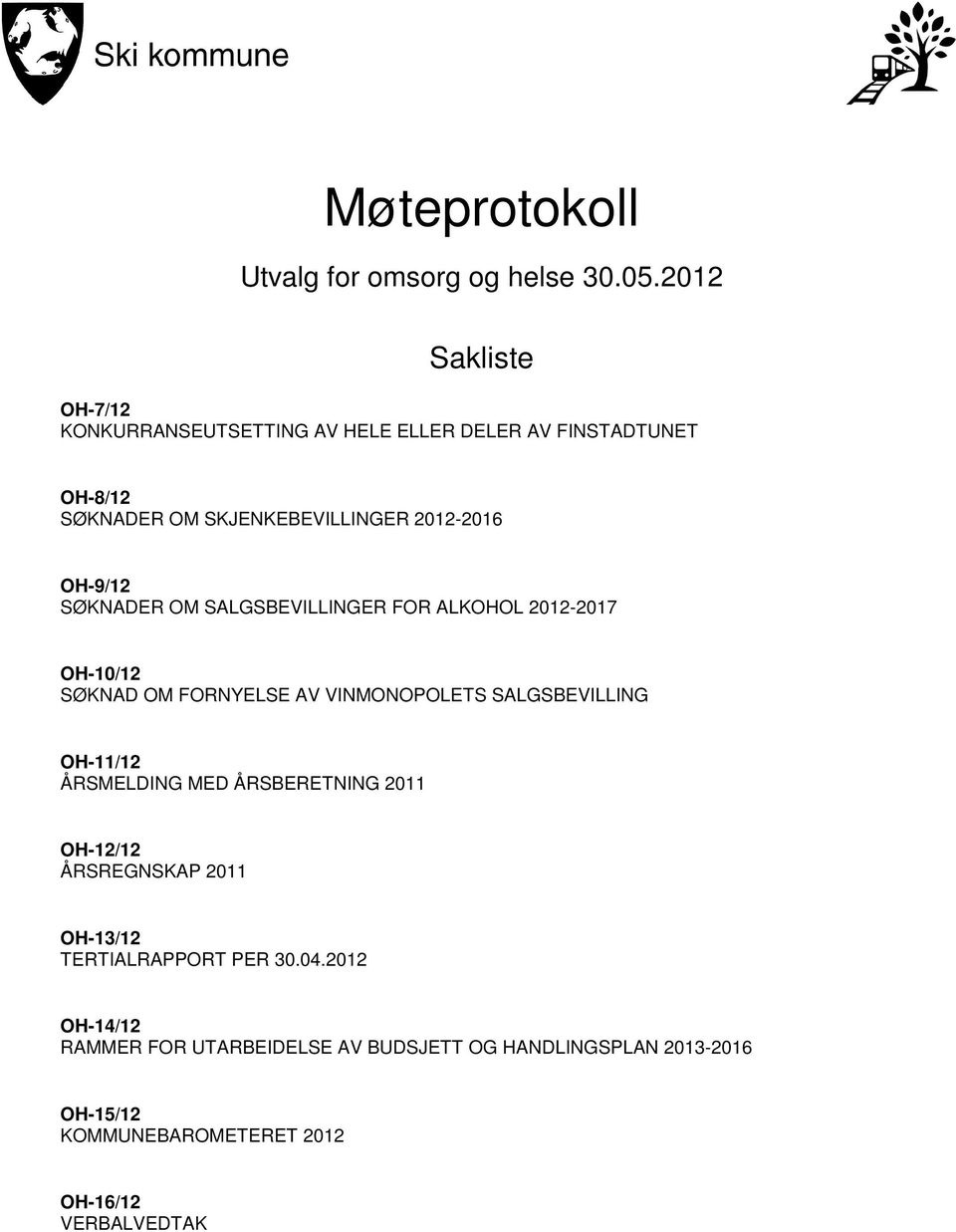 OH-9/12 SØKNADER OM SALGSBEVILLINGER FOR ALKOHOL 2012-2017 OH-10/12 SØKNAD OM FORNYELSE AV VINMONOPOLETS SALGSBEVILLING OH-11/12