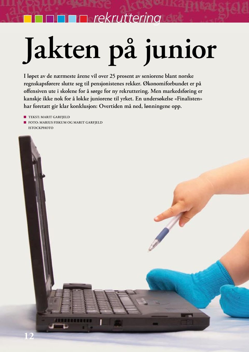 Men markedsføring er kanskje ikke nok for å lokke juniorene til yrket.