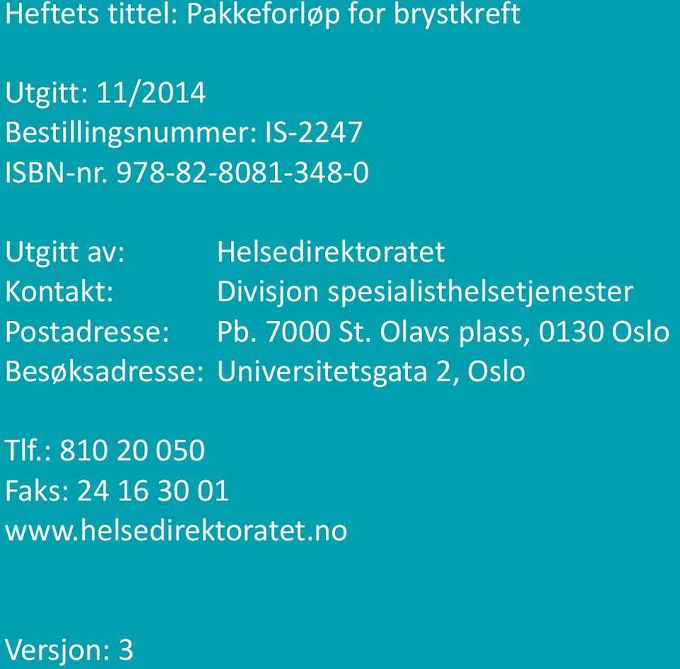 Postadresse: Pb. 7000 St. Olavs plass, 0130 Oslo Besøksadresse: Universitetsgata 2, Oslo Tlf.