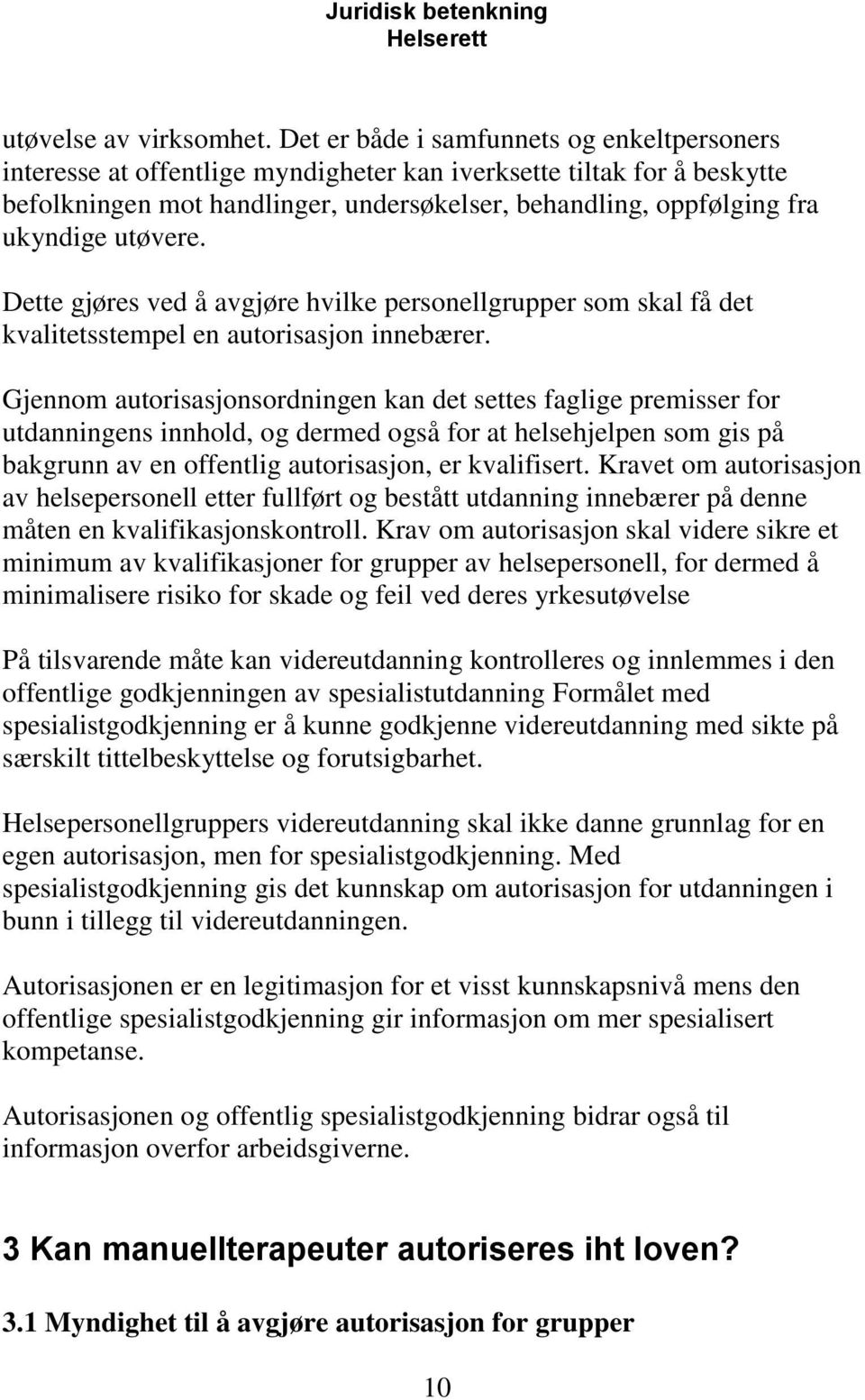 utøvere. Dette gjøres ved å avgjøre hvilke personellgrupper som skal få det kvalitetsstempel en autorisasjon innebærer.