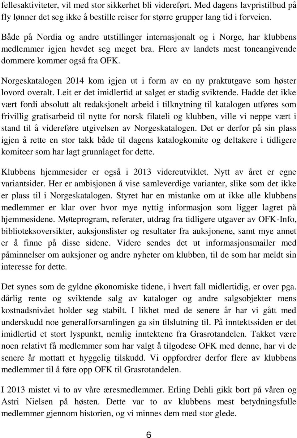 Norgeskatalogen 2014 kom igjen ut i form av en ny praktutgave som høster lovord overalt. Leit er det imidlertid at salget er stadig sviktende.