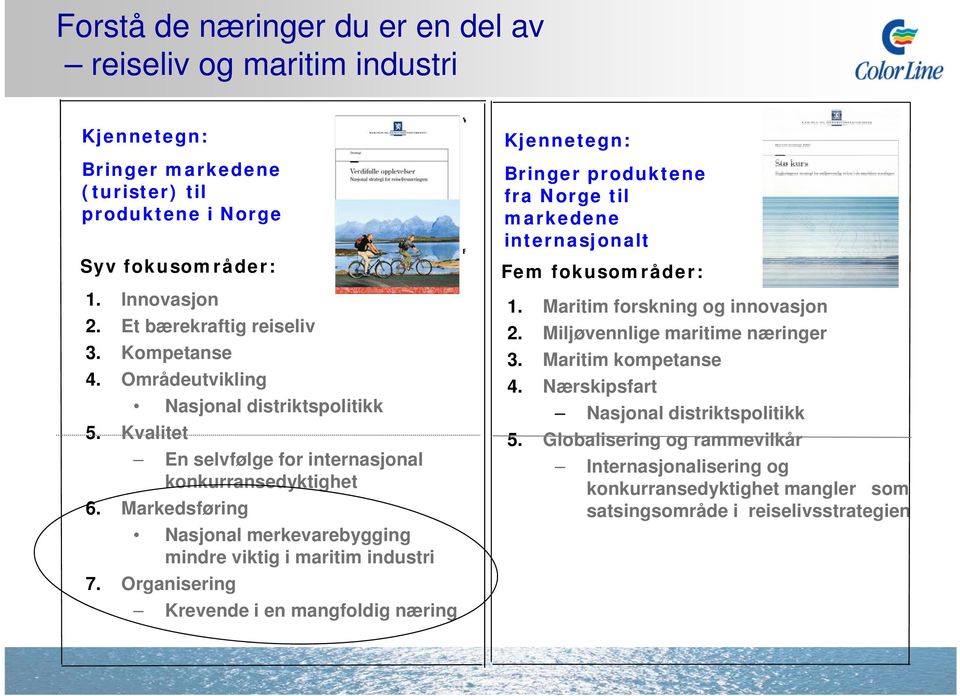 Markedsføring Nasjonal merkevarebygging mindre viktig i maritim industri 7.