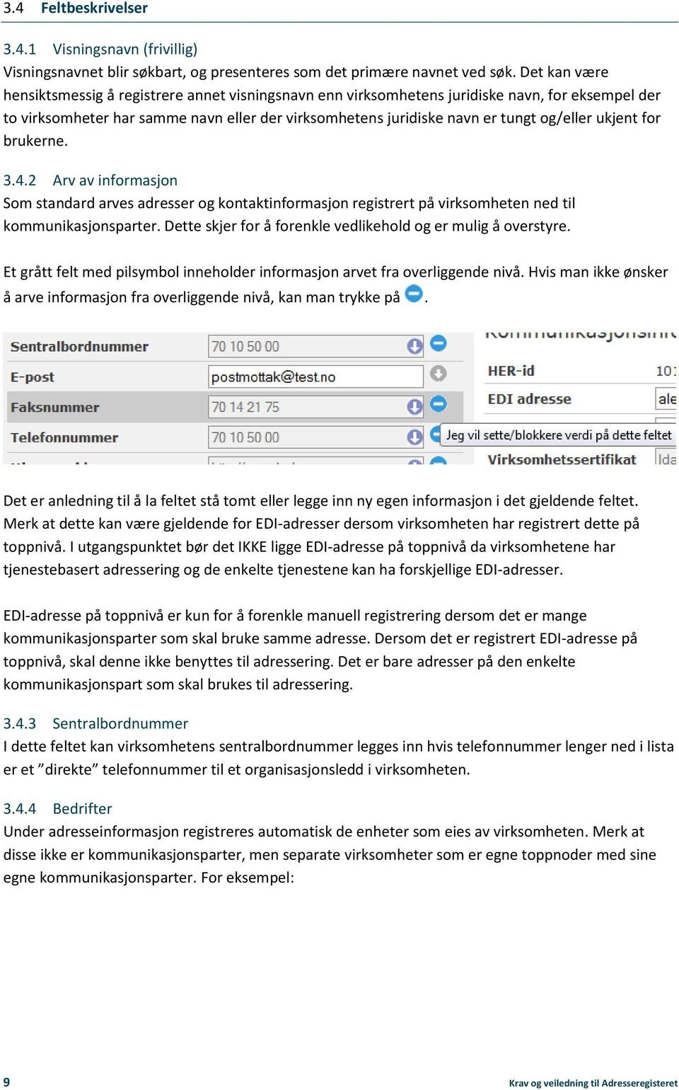 ukjent for brukerne. 3.4.2 Arv av informasjon Som standard arves adresser og kontaktinformasjon registrert på virksomheten ned til kommunikasjonsparter.