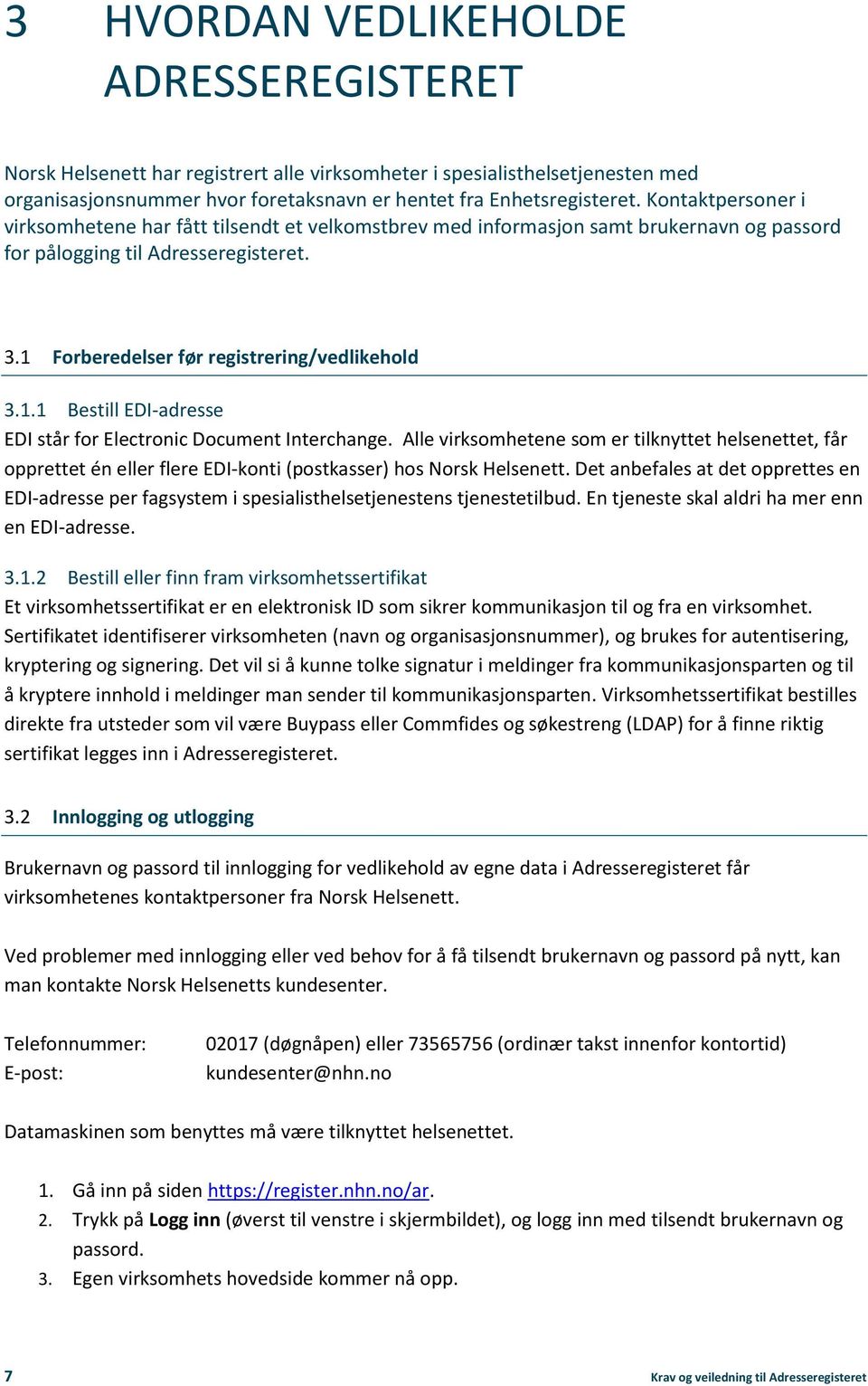 Forberedelser før registrering/vedlikehold 3.1.1 Bestill EDI-adresse EDI står for Electronic Document Interchange.